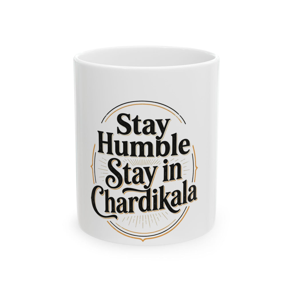 Stay Humble Stay in Chardikala Ceramic Mug — Inspirational Punjabi Sikh Coffee Tea Cup (11oz, 15oz)